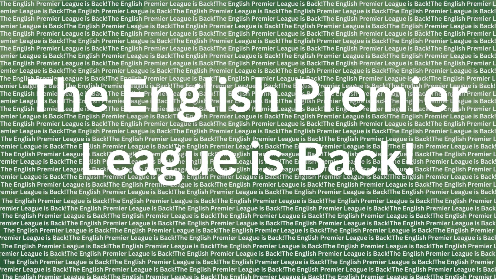 The English Premier League is Back!