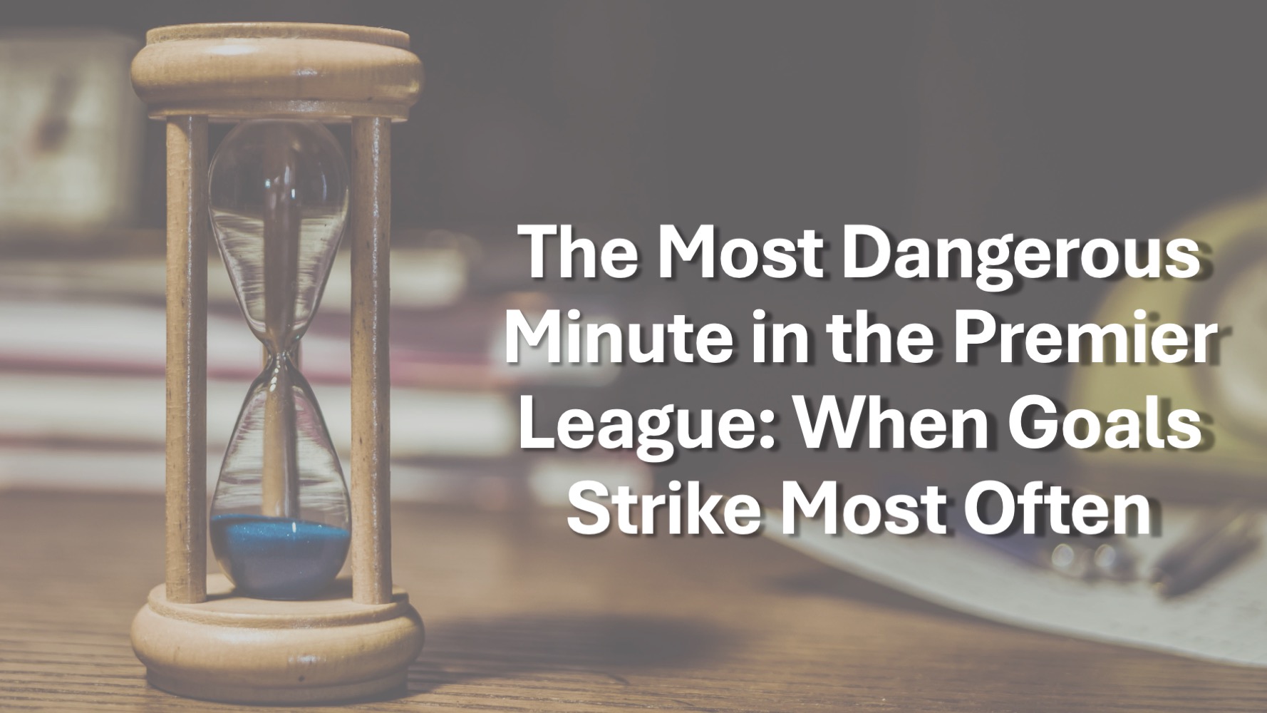 The Most Dangerous Minute in the Premier League: When Goals Strike Most Often
