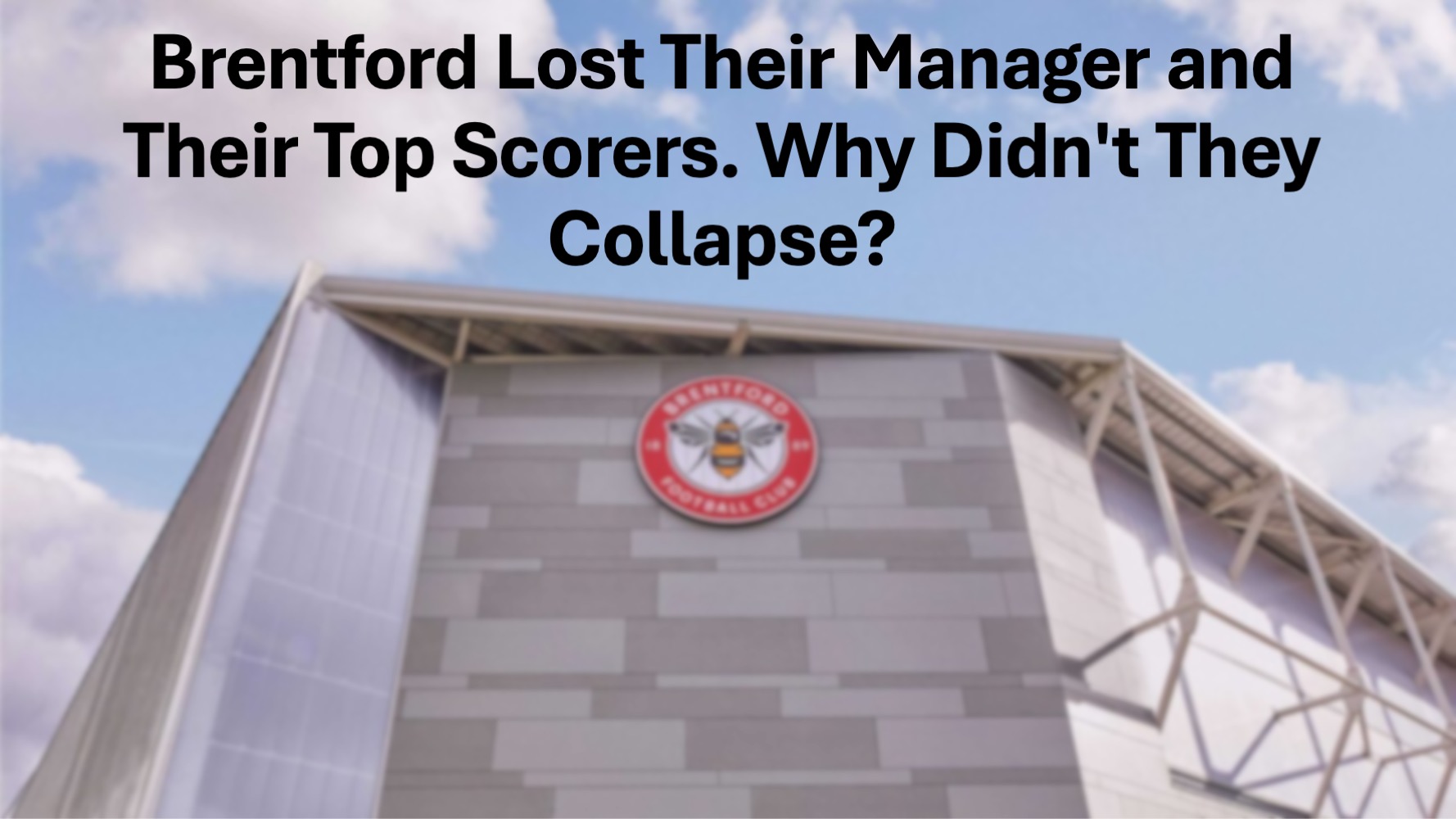 Brentford Lost Their Manager and Their Top Scorers. Why Didn’t They Collapse?