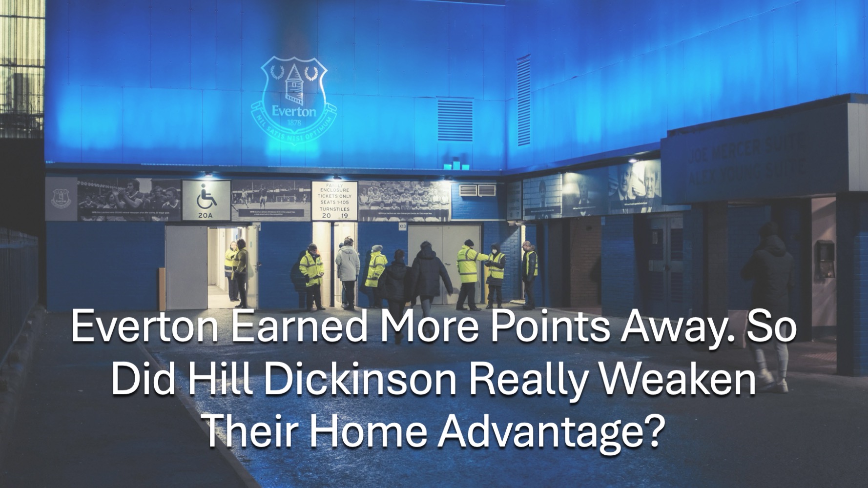 The entrance of Goodison Park during an Everton Premier League home match with the title text "Everton Earned More Points Away. So Did Hill Dickinson Really Weaken Their Home Advantage?" overlay.