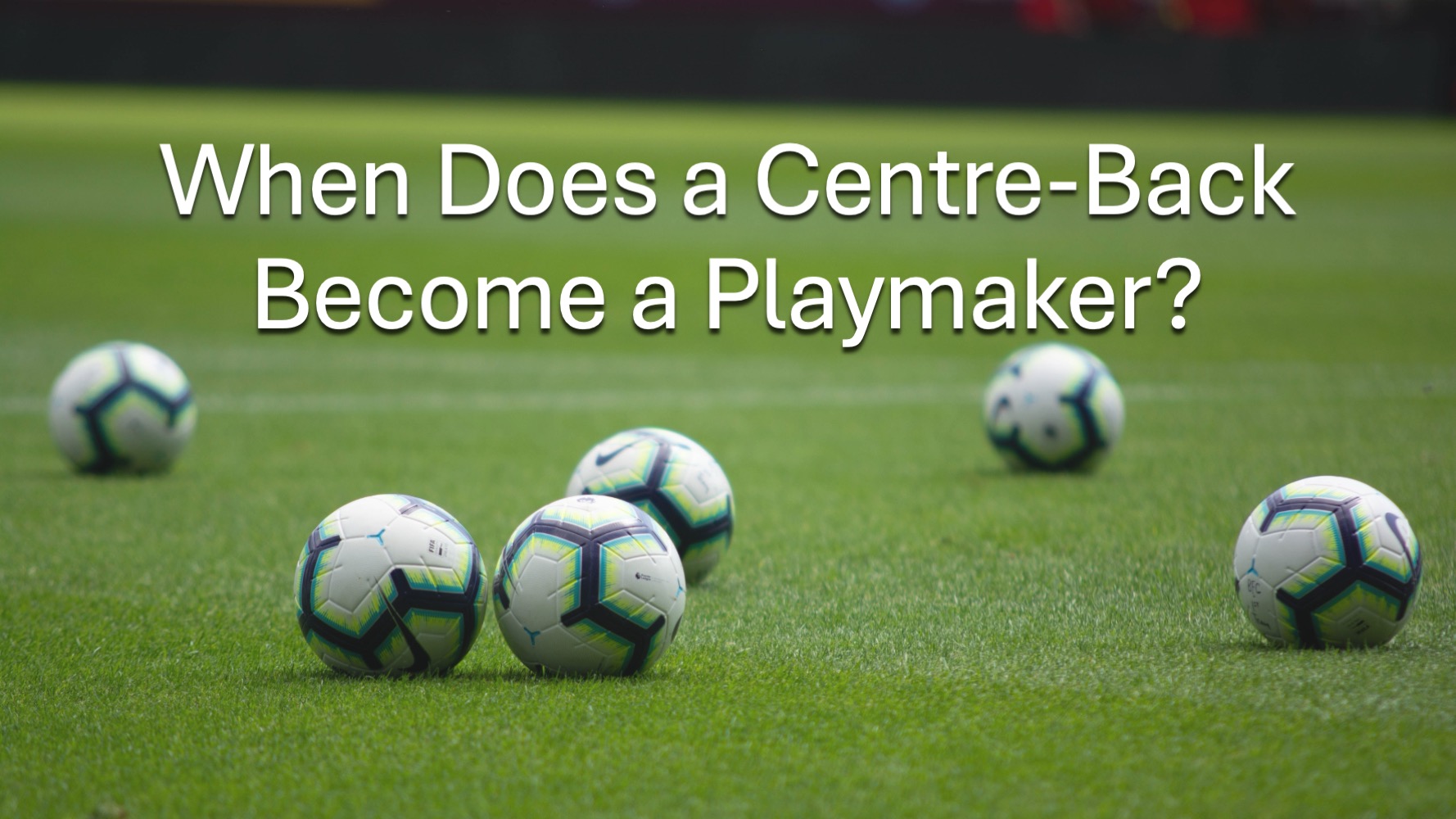 When Does a Centre-Back Become a Playmaker?